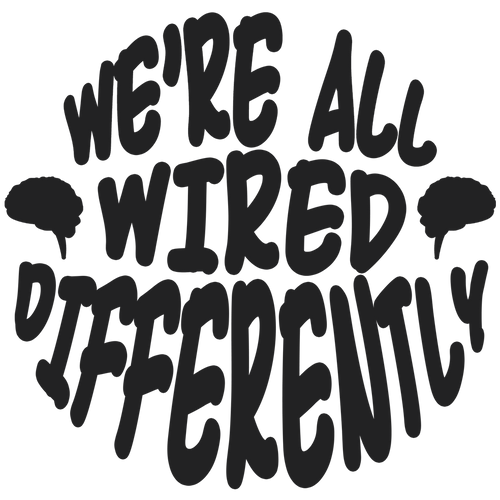 WE’RE ALL WIRED DIFFERENTLY